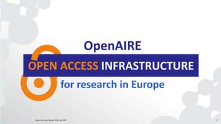 OpenAIRE 
OPEN ACCESS INFRASTRUCTURE 
for research in Europe 
Open Access Week 2014 @ EKT 3 
 