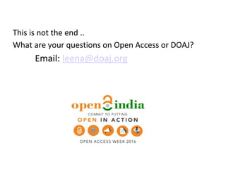 This is not the end ..
What are your questions on Open Access or DOAJ?
Email: leena@doaj.org
 