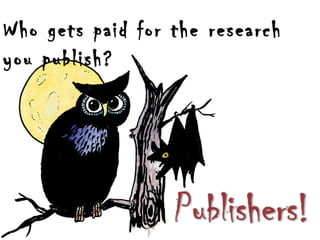 Who gets paid for the research
you publish?

 