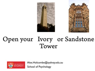 Open your Ivory or Sandstone
           Tower

       Alex.Holcombe@sydney.edu.au
       School of Psychology
 