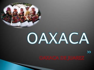 OAXACA DE JUAREZ  OAXACA 