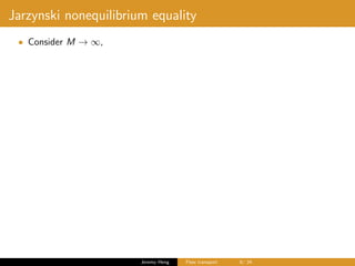 Jarzynski nonequilibrium equality
• Consider M → ∞,
Jeremy Heng Flow transport 6/ 24
 