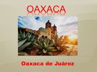 OAXACA
Oaxaca de Juárez
 