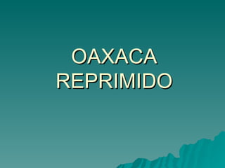 OAXACA REPRIMIDO 