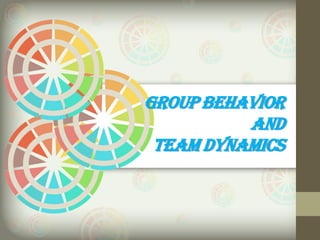 Group behavior
and
team Dynamics
 