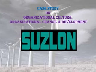 Case study
on
Organizational culture.
Organizational change & development
 