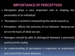 FACTORS INFLUENCING THE PERCEPTUAL
PROCESS

Characteristics of the perceiver.
Characteristics of the setting.
Character...