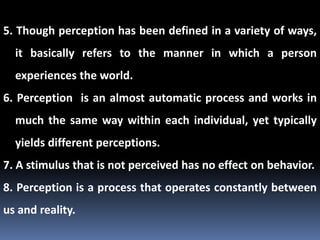 9. Since perception is subjective process, different people
may perceive the same environment differently. So
perception i...