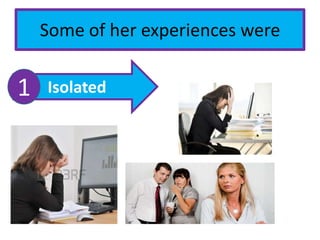 Some of her experiences were
Isolated1