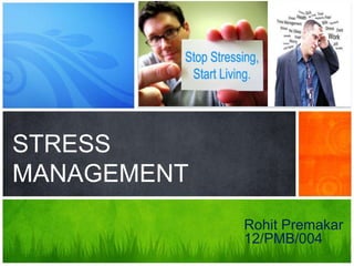 a tour of new features
STRESS
MANAGEMENT
Rohit Premakar
12/PMB/004
 