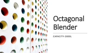 Octagonal
Blender
CAPACITY-2000L
 