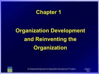An Experiential Approach to Organization Development 7th edition Chapter 1
Slide 1
Chapter 1
Organization Development
and Reinventing the
Organization
 