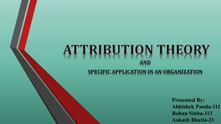 AND 
SPECIFIC APPLICATION IN AN ORGANIZATION 
Presented By: 
Abhishek Panda-111 
Rohan Sinha-113 
Aakash Bhatia-21 
 