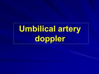 Umbilical artery 
doppler 
 