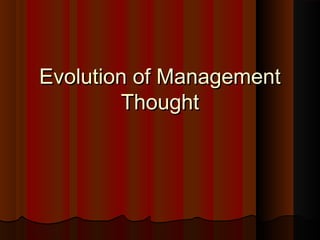 Evolution of ManagementEvolution of Management
ThoughtThought
 