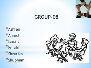 GROUP-08
*Ashfan
*Anmol
*Ismail
*Ketaki
*Shrutika
*Shubham
 