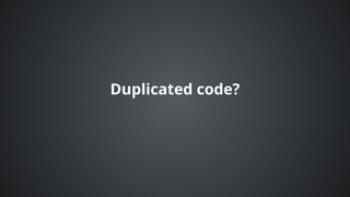 Duplicated	code?
 
