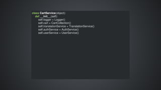 class	CartService(object):
				def	__init__(self):
								self.logger	=	Logger()
								self.cart	=	CartCollection()
								self.translationService	=	TranslationService()
								self.authService	=	AuthService()
								self.userService	=	UserService()
 