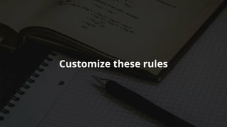 Customize	these	rules
 