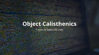 Object	Calisthenics
9	steps	to	better	OO	code
 