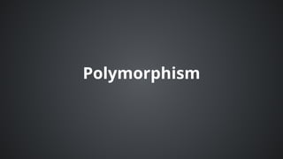 Polymorphism
 