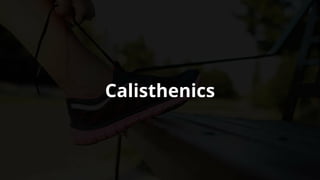 Calisthenics
 