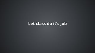 Let	class	do	it's	job
 