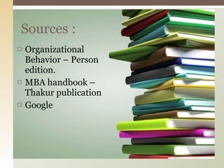 Organizational Behavior – Person edition. MBA handbook – Thakur publication Google Sources : 