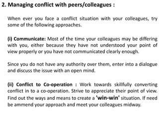 2. Managing conflict with peers/colleagues :
When ever you face a conflict situation with your colleagues, try
some of the...