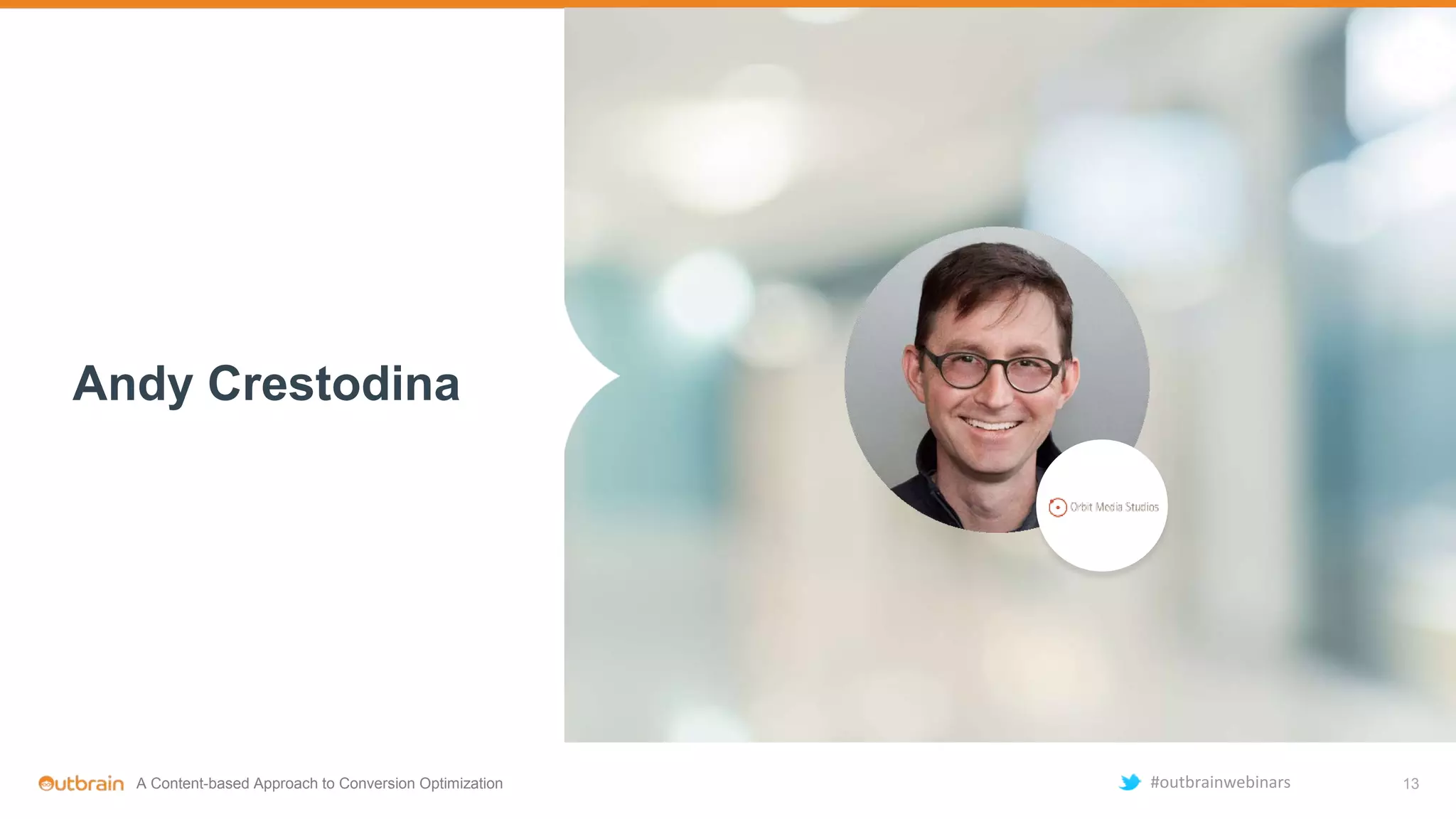 Andy Crestodina
13A Content-based Approach to Conversion Optimization #outbrainwebinars
 