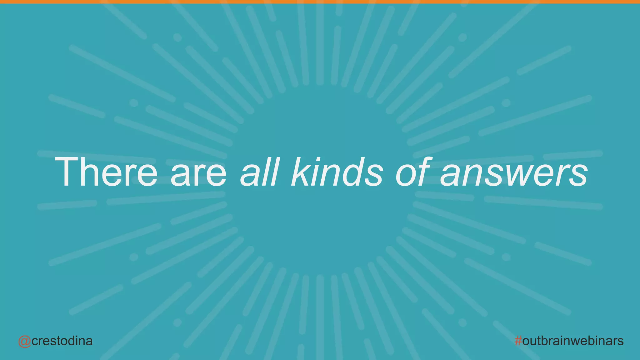@crestodina #outbrainwebinars
There are all kinds of answers
 