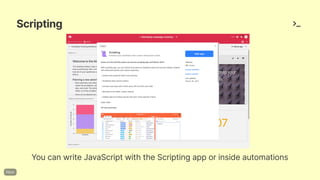 Scripting
YoucanwriteJavaScriptwiththeScriptingapporinsideautomations
 