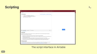 Scripting
ThescriptinterfaceinAirtable
 