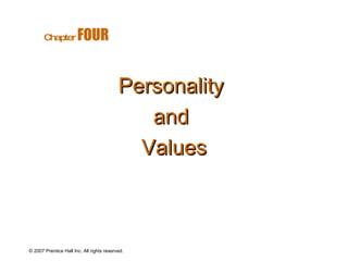 © 2007 Prentice Hall Inc. All rights reserved. Personality  and  Values Chapter   FOUR   