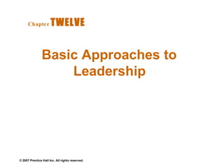 Basic Approaches to Leadership  Chapter   TWELVE  