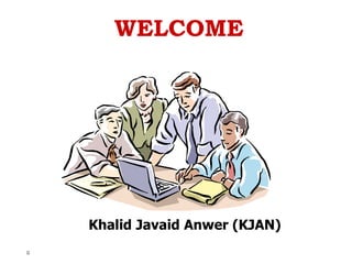 0
WELCOME
Khalid Javaid Anwer (KJAN)
 