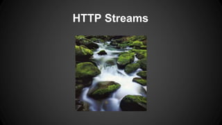 HTTP Streams 
 