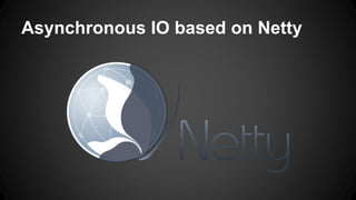 Asynchronous IO based on Netty 
 