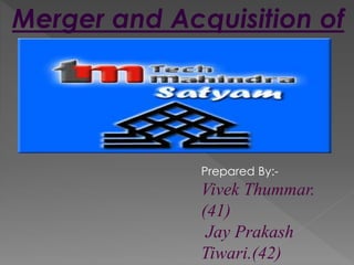 Merger and Acquisition of
Prepared By:-
Vivek Thummar.
(41)
Jay Prakash
Tiwari.(42)
 