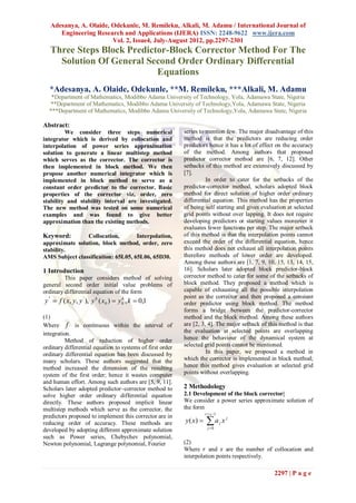 Adesanya, A. Olaide, Odekunle, M. Remileku, Alkali, M. Adamu / International Journal of
      Engineering Research and Applications (IJERA) ISSN: 2248-9622 www.ijera.com
                        Vol. 2, Issue4, July-August 2012, pp.2297-2301
   Three Steps Block Predictor-Block Corrector Method For The
     Solution Of General Second Order Ordinary Differential
                            Equations
  *Adesanya, A. Olaide, Odekunle, **M. Remileku, ***Alkali, M. Adamu
   *Department of Mathematics, Modibbo Adama University of Technology, Yola, Adamawa State, Nigeria
  **Department of Mathematics, Modibbo Adama University of Technology,Yola, Adamawa State, Nigeria
  ***Department of Mathematics, Modibbo Adama University of Technology,Yola, Adamawa State, Nigeria

Abstract:
         We consider three steps numerical                 series to mention few. The major disadvantage of this
integrator which is derived by collocation and             method is that the predictors are reducing order
interpolation of power series approximation                predictors hence it has a lot of effect on the accuracy
solution to generate a linear multistep method             of the method. Among authors that proposed
which serves as the corrector. The corrector is            predictor corrector method are [6, 7, 12]. Other
then implemented in block method. We then                  setbacks of this method are extensively discussed by
propose another numerical integrator which is              [7].
implemented in block method to serve as a                            In order to cater for the setbacks of the
constant order predictor to the corrector. Basic           predictor-corrector method, scholars adopted block
properties of the corrector viz, order, zero               method for direct solution of higher order ordinary
stability and stability interval are investigated.         differential equation. This method has the properties
The new method was tested on some numerical                of being self starting and gives evaluation at selected
examples and was found to give better                      grid points without over lapping. It does not require
approximation than the existing methods.                   developing predictors or starting values moreover it
                                                           evaluates fewer functions per step. The major setback
Keyword:        Collocation,        Interpolation,         of this method is that the interpolation points cannot
approximate solution, block method, order, zero            exceed the order of the differential equation, hence
stability.                                                 this method does not exhaust all interpolation points
AMS Subject classification: 65L05, 65L06, 65D30.           therefore methods of lower order are developed.
                                                           Among these authors are [1, 7, 9, 10, 15, 13, 14, 15,
1 Introduction                                             16]. Scholars later adopted block predictor-block
         This paper considers method of solving            corrector method to cater for some of the setbacks of
general second order initial value problems of             block method. They proposed a method which is
ordinary differential equation of the form                 capable of exhausting all the possible interpolation
                                                           point as the corrector and then proposed a constant
y ''  f ( x, y, y ' ), y k ( x0 )  y0 , k  0,1
                                      k
                                                           order predictor using block method. The method
                                                           forms a bridge between the predictor-corrector
(1)                                                        method and the block method. Among these authors
Where f is continuous within the interval of               are [2, 3, 4]. The major setback of this method is that
integration.                                               the evaluation at selected points are overlapping
          Method of reduction of higher order              hence the behaviour of the dynamical system at
ordinary differential equation to systems of first order   selected grid points cannot be mentioned.
ordinary differential equation has been discussed by                 In this paper, we proposed a method in
many scholars. These authors suggested that the            which the corrector is implemented in block method;
method increased the dimension of the resulting            hence this method gives evaluation at selected grid
system of the first order; hence it wastes computer        points without overlapping.
and human effort. Among such authors are [5, 9, 11].
Scholars later adopted predictor–corrector method to       2 Methodology
solve higher order ordinary differential equation          2.1 Development of the block corrector|
directly. These authors proposed implicit linear           We consider a power series approximate solution of
multistep methods which serve as the corrector, the        the form
                                                                      r  s 1

                                                                       a
predictors proposed to implement this corrector are in
reducing order of accuracy. These methods are              y ( x)               j   xj
                                                                       j 0
developed by adopting different approximate solution
such as Power series, Chebychev polynomial,
Newton polynomial, Lagrange polynomial, Fourier            (2)
                                                           Where 𝑟 and 𝑠 are the number of collocation and
                                                           interpolation points respectively.

                                                                                                 2297 | P a g e
 