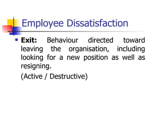 Employee Dissatisfaction Exit:  Behaviour directed toward leaving the organisation, including looking for a new position as well as resigning.  (Active / Destructive) 