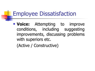 Employee Dissatisfaction Voice:  Attempting to improve conditions, including suggesting improvements, discussing problems with superiors etc.  (Active / Constructive) 