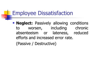 Employee Dissatisfaction Neglect:  Passively allowing conditions to worsen, including chronic absenteeism or lateness, reduced efforts and increased error rate.  (Passive / Destructive) 