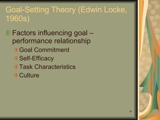 Goal-Setting Theory (Edwin Locke, 1960s) Factors influencing goal – performance relationship Goal Commitment Self-Efficacy Task Characteristics Culture 