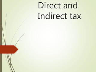 Direct and
Indirect tax
 