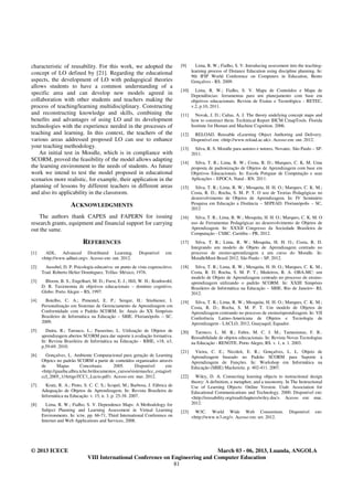 characteristic of reusability. For this work, we adopted the                    [9]      Lima, R. W.; Fialho, S. V. Introducing assessment into the teaching-
concept of LO defined by [21]. Regarding the educational                               learning process of Distance Education using discipline planning. In:
                                                                                       9th IFIP World Conference on Computers in Education, Bento
aspects, the development of LO with pedagogical theories                               Gonçalves - RS. 2009.
allows students to have a common understanding of a
                                                                                [10]     Lima, R. W.; Fialho, S. V. Mapa de Conteúdos e Mapa de
specific area and can develop new models agreed in                                     Dependências: ferramentas para um planejamento com base em
collaboration with other students and teachers making the                              objetivos educacionais. Revista de Exatas e Tecnológica - RETEC,
process of teaching/learning multidisciplinary. Constructing                           v.2, p.10, 2011.
and reconstructing knowledge and skills, combining the                          [11]     Novak, J. D.; Cañas, A. J. The theory undelying concept maps and
benefits and advantages of using LO and its development                                how to construct them. Techinical Report IHCM CmapTools. Florida
technologies with the experience needed in the processes of                            Institute for Human and Machine Cognition. 2006.
teaching and learning. In this context, the teachers of the                     [12]     RELOAD. Reusable eLearning Object Authoring and Delivery.
various areas addressed proposed LO can use to enhance                                 Disponível em: <http://www.reload.ac.uk>. Acesso em: out. 2012.
your teaching methodology.                                                      [13]     Silva, R. S. Moodle para autores e tutores. Novatec. São Paulo – SP.
    An initial test in Moodle, which is in compliance with                             2011.
SCORM, proved the feasibility of the model allows adapting
                                                                                [14]     Silva, T. R.; Lima, R. W.; Costa, R. D.; Marques, C. K. M. Uma
the learning environment to the needs of students. As future                           proposta de padronização de Objetos de Aprendizagem com base em
work we intend to test the model proposed in educational                               Objetivos Educacionais. In: Escola Potiguar de Computação e suas
scenarios more realistic, for example, their application in the                        Aplicações – EPOCA. Natal - RN. 2011.
planning of lessons by different teachers in different areas                    [15]     Silva, T. R.; Lima, R. W.; Mesquita, H. H. O.; Marques, C. K. M.;
and also its applicability in the classroom.                                           Costa, R. D.; Rocha, S. M. P. T. O uso de Teorias Pedagógicas no
                                                                                       desenvolvimento de Objetos de Aprendizagem. In: IV Seminário
                     ACKNOWLEDGMENTS                                                   Pesquisa em Educação a Distância – SEPEAD. Florianópolis – SC,
                                                                                       2012
    The authors thank CAPES and FAPERN for issuing                              [16]     Silva, T. R.; Lima, R. W.; Mesquita, H. H. O.; Marques, C. K. M. O
research grants, equipment and financial support for carrying                          uso de Ferramentas Pedagógicas no desenvolvimento de Objetos de
out the same.                                                                          Aprendizagem. In: XXXII Congresso da Sociedade Brasileira de
                                                                                       Computação - CSBC. Curitiba – PR, 2012.
                            REFERENCES                                          [17]     Silva, T. R.; Lima, R. W.; Mesquita, H. H. O.; Costa, R. D.
                                                                                       Integrando um modelo de Objeto de Aprendizagem centrado no
[1]     ADL. Advanced Distributed Learning.               Disponível     em:           processo de ensino-aprendizagem a um curso do Moodle. In:
      <http://www.adlnet.org>. Acesso em: out. 2012.                                   MoodleMoot Brasil 2012. São Paulo – SP, 2012.
[2]     Ausubel, D. P. Psicología educativa: un punto de vista cognoscitivo.    [18]     Silva, T. R.; Lima, R. W.; Mesquita, H. H. O.; Marques, C. K. M.;
      Trad. Roberto Helier Domínguez. Trillas: México, 1976.                           Costa, R. D; Rocha, S. M. P. T.; Medeiros, R. A. OBA-MC: um
                                                                                       modelo de Objeto de Aprendizagem centrado no processo de ensino-
[3]     Bloom, B. S.; Engelhart, M. D.; Furst, E. J.; Hill, W. H.; Krathwohl,          aprendizagem utilizando o padrão SCORM. In: XXIII Simpósio
      D. R. Taxionomia de objetivos educacionais – domínio cognitivo.                  Brasileiro de Informática na Educação – SBIE. Rio de Janeiro– RJ,
      Globo: Porto Alegre – RS, 1997.                                                  2012.
[4]     Botelho, C. A.; Pimentel, E. P.; Senger, H.: Stiubiener, I.             [19]    Silva, T. R.; Lima, R. W.; Mesquita, H. H. O.; Marques, C. K. M.;
      Personalização em Sistemas de Gerenciamento da Aprendizagem em                   Costa, R. D.; Rocha, S. M. P. T. Um modelo de Objetos de
      Conformidade com o Padrão SCORM. In: Anais do XX Simpósio                        Aprendizagem centrando no processo de ensino/aprendizagem. In: VII
      Brasileiro de Informática na Educação – SBIE. Florianópolis – SC.                Conferência Latino-Americana de Objetos e Tecnologia de
      2009.                                                                            Aprendizagem - LACLO, 2012, Guayaquil, Equador.
[5]     Dutra, R.; Tarouco, L.; Passerino, L. Utilização de Objetos de          [20]     Tarouco, L. M. R.; Fabre, M. C. J. M.; Tamusiunas, F. R..
      aprendizagem abertos SCORM para dar suporte à avaliação formativa.               Reusabilidade de objetos educacionais. In: Revista Novas Tecnologias
      In: Revista Brasileira de Informática na Educação - RBIE, v18, n3,               na Educação - RENOTE. Porto Alegre, RS. v. 1, n. 1. 2003.
      p.59-69. 2010.
                                                                                [21]     Vieira, C. E.; Nicoleit, E. R.; Gonçalves, L. L. Objeto de
[6]     Gonçalves, L. Ambiente Computacional para geração de Learning                  Aprendizagem baseado no Padrão SCORM para Suporte à
      Objetcs no padrão SCORM a partir de conteúdos organizados através                Aprendizagem de Funções. In: Workshop em Informática na
      de       Mapas       Conceituais.     2005.      Disponível      em:             Educação (SBIE) Mackenzie. p. 402-411. 2007.
      <http://guaiba.ulbra.tche.br/documentos_cursos/sistemas/tcc_estagio/t
      ccI_2005_1/ArtigoTCC1_Lucio.pdf>. Acesso em: mar. 2012.                   [22]     Wiley, D. A. Connecting learning objects to instructional design
                                                                                       theory: A definition, a metaphor, and a taxonomy. In The Instructional
[7]     Kratz, R. A.; Pinto, S. C. C. S.; Scopel, M.; Barbosa, J. Fábrica de           Use of Learning Objects: Online Version. Utah: Association for
      Adequação de Objetos de Aprendizagem. In: Revista Brasileira de                  Educational Communications and Technology. 2000. Disponível em:
      Informática na Educação. v. 15, n. 3, p. 25-38. 2007.                            <http://reusability.org/read/chapters/wiley.doc>. Acesso em: mar.
[8]     Lima, R. W.; Fialho, S. V. Dependence Maps: A Methodology for                  2012.
      Subject Planning and Learning Assessment in Virtual Learning              [23]     W3C. World Wide Web Consortium.                   Disponível    em:
      Environments. In: iciw, pp. 66-71, Third International Conference on             <http://www.w3.org/>. Acesso em: set. 2012.
      Internet and Web Applications and Services, 2008.




© 2013 ICECE                                                                    March 03 - 06, 2013, Luanda, ANGOLA
                              VIII International Conference on Engineering and Computer Education
                                                                81
 