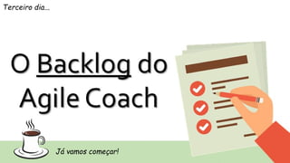 Já vamos começar!
Terceiro dia...
 