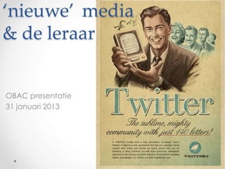 ‘nieuwe’ media
& de leraar


OBAC presentatie
31 januari 2013
 