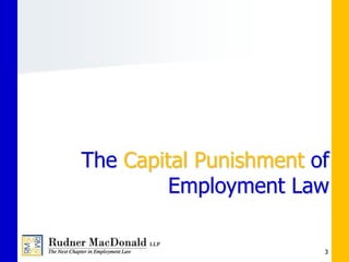 3
The Capital Punishment of
Employment Law
 