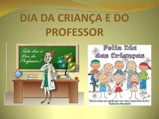 DIA DA CRIANÇA E DO
PROFESSOR

 
